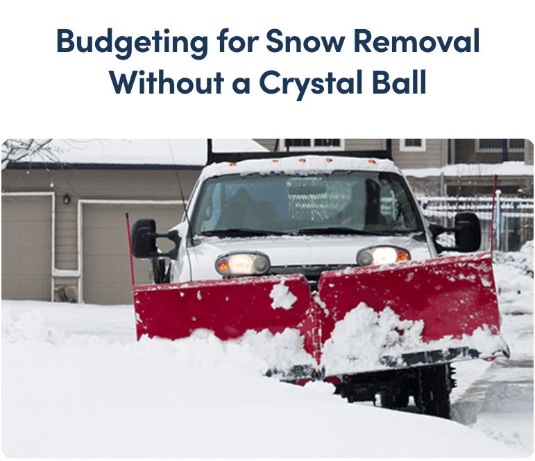 A snowplow with the words "Budgeting for Snow Removal Without a Crystal Ball"